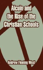 Alcuin And The Rise Of The Christian Schools