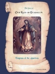 The Story of Our Lady of Guadalupe Empress of the Americas