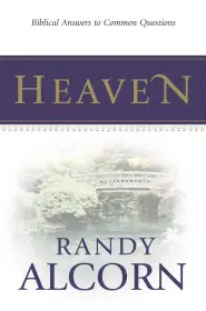 Heaven : Biblical Answers To Common Questions