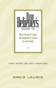 New Believer's Guide to Effective Christian Living