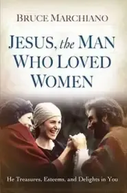 Jesus The Man Who Loved Women