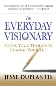 The Everyday Visionary: Focus Your Thoughts, Change Your Life