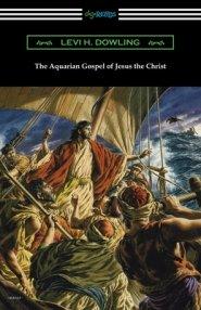 The Aquarian Gospel of Jesus the Christ