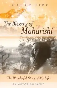 The Blessing of Maharishi: The Wonderful Story of My Life