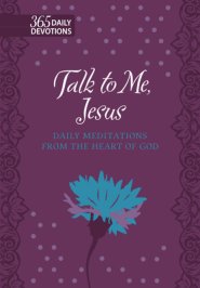 Talk to Me Jesus: 365 Daily Meditations from the Heart of God