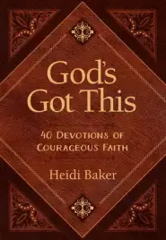 God's Got This: 40 Devotions of Courageous Faith