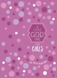 A Little God Time for Girls: 365 Daily Devotions