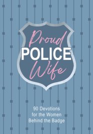 Proud Police Wife: 90 Devotions for Women Behind the Badge