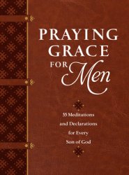 Praying Grace for Men: 55 Meditations and Declarations for Every Son of God