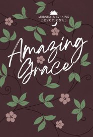 Amazing Grace: Morning and Evening Devotional