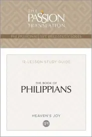 The Passion Translation The Book of Philippians: Heaven's Joy