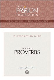 The Passion Translation The Book of Proverbs: Wisdom From Above