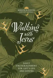 Walking with Jesus: Daily Encouragement for Life's Ups and Downs