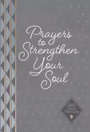 Prayers to Strengthen Your Soul: 365 Daily Prayers