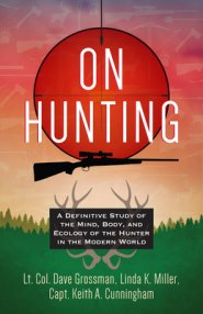 On Hunting: A Definitive Study of the Mind, Body, and Ecology of the Hunter in the Modern World