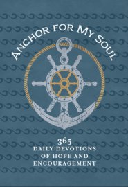 Anchor for My Soul: 365 Daily Devotions of Hope and Encouragement