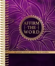 Affirm the Word: 52-Week Prayer Journal for Women