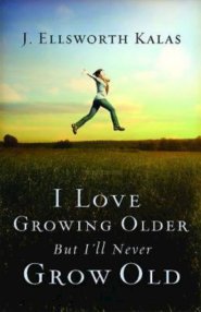 I Love Growing Older, But I'll Never Grow Old