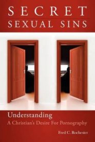 Secret Sexual Sins: Understanding a Christian's Desire for Pornography