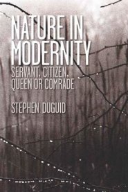 Nature in Modernity; Servant, Citizen, Queen or Comrade