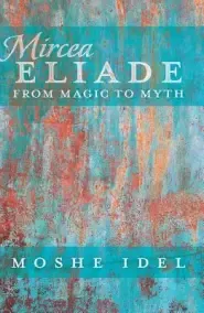 Mircea Eliade: From Magic to Myth