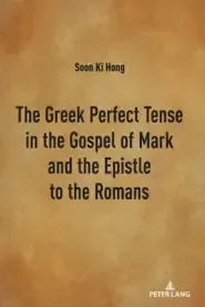 Greek Perfect Tense In The Gospel Of Mark And The Epistle To The Romans