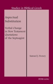 Aspectual Substitution; Verbal Change in New Testament Quotations of the Septuagint