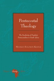 Pentecostal Theology: The Peculiarity of Prophetic Pentecostalism in South Africa