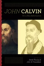 John Calvin: For a New Reformation (Afterword by R. C. Sproul)