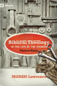 Biblical Theology in the Life of the Church (Foreword by Thomas R. Schreiner)