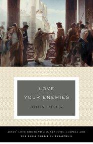 Love Your Enemies (A History of the Tradition and Interpretation of Its Uses)