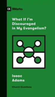 What If I'm Discouraged in My Evangelism?