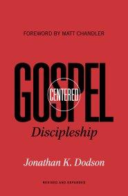 Gospel-Centered Discipleship (Foreword by Matt Chandler)