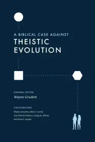 A Biblical Case against Theistic Evolution