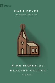 Nine Marks of a Healthy Church (4th Edition)