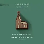 Nine Marks of a Healthy Church (4th edition)