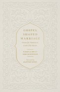 Gospel-Shaped Marriage