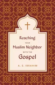 Reaching Your Muslim Neighbor with the Gospel