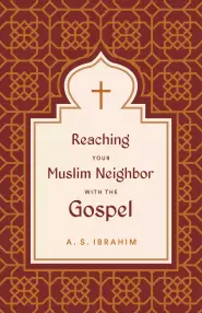 Reaching Your Muslim Neighbor with the Gospel