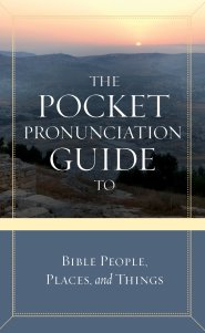 The Pocket Pronunciation Guide To Bible People  Places and Things