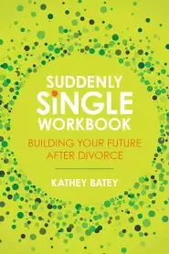 Suddenly Single Workbook: Building Your Future After Divorce