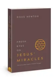 Fresh Eyes On Jesus' Miracles