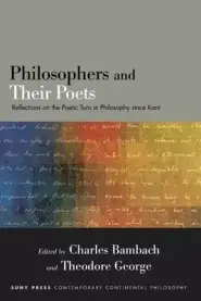 Philosophers and Their Poets : Reflections on the Poetic Turn in Philosophy since Kant