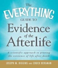 The Everything Guide to Evidence of the Afterlife: A Scientific Approach to Proving the Existence of Life After Death