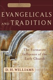 Evangelicals and Tradition (Evangelical Ressourcement) [eBook]