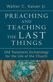 Preaching and Teaching the Last Things [eBook]