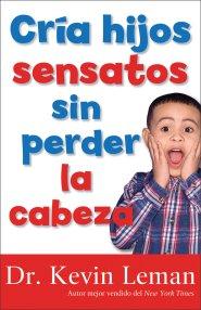 Cria hijos sensatos sin perder la cabeza [eBook]