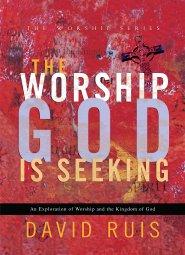 The Worship God Is Seeking (The Worship Series) [eBook]