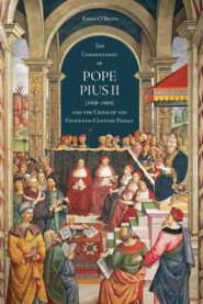 The 'Commentaries' of Pope Pius II (1458-1464) and the Crisis of the Fifteenth-Century Papacy