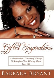 Gifted Inspirations: An Inspirational Treasury of Writings to Transform Your Thinking about Your Gift